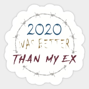 2020 WAS BETTER THAN MY EX Sticker